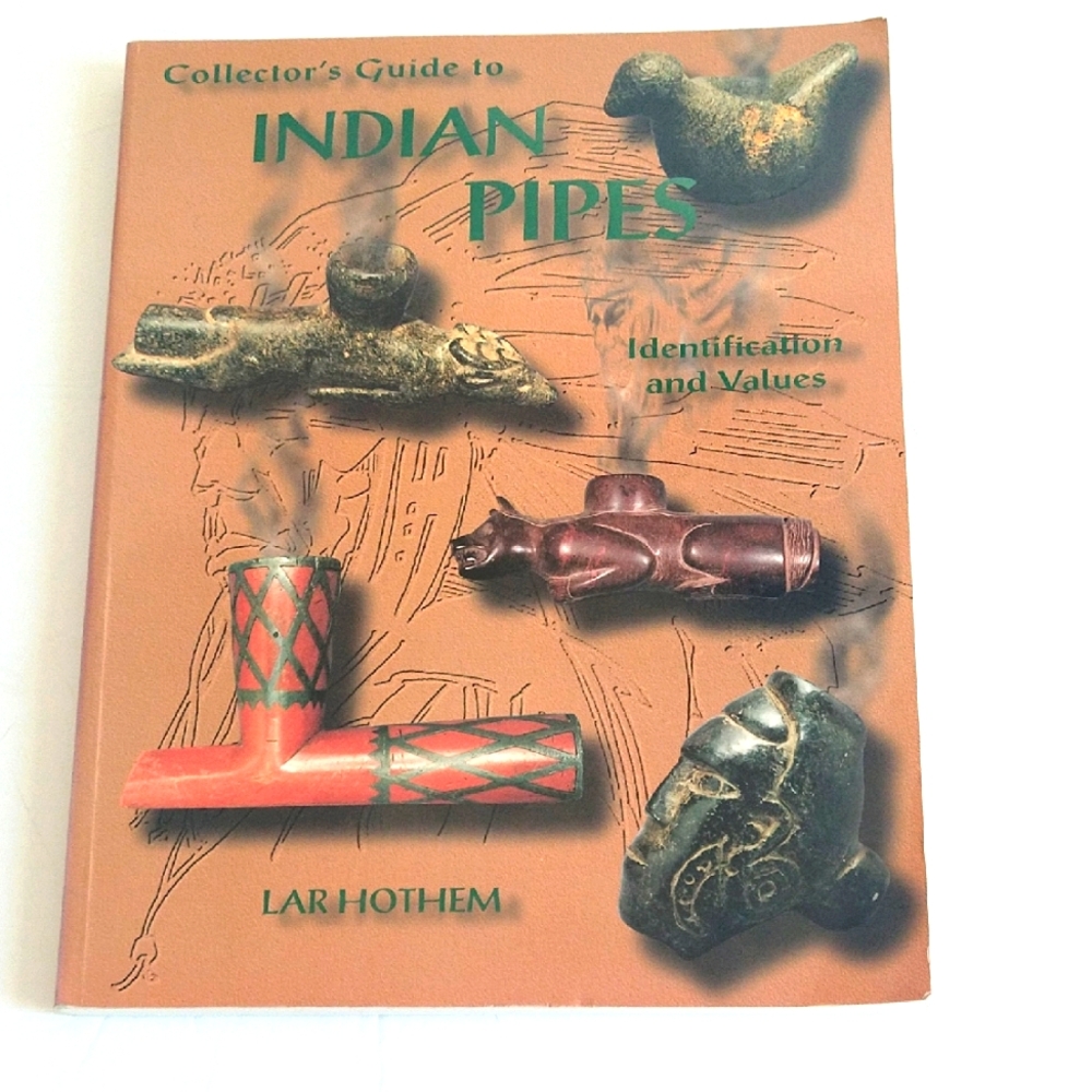 Collector's Guide Book to Indian Pipes Identification Values Lar Hothem 1999